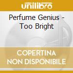 Perfume Genius - Too Bright cd musicale di Perfume Genius