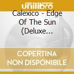 Calexico - Edge Of The Sun (Deluxe Edition) (2 Cd) cd musicale di Calexico