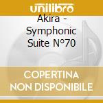 Akira - Symphonic Suite N°70 cd