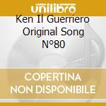 Ken Il Guerriero Original Song N°80 cd