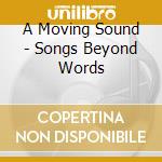A Moving Sound - Songs Beyond Words cd