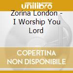 Zorina London - I Worship You Lord cd