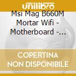 Msi Mag B660M Mortar Wifi - Motherboard - Micro... cd