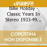 Billie Holiday - Classic Years In Stereo 1933-49 (2 Cd) cd