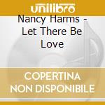 Nancy Harms - Let There Be Love cd musicale di Nancy Harms
