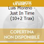 Luis Moreno - Just In Time (10+2 Trax) cd