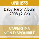 Baby Party Album 2008 (2 Cd) cd