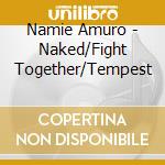 Namie Amuro - Naked/Fight Together/Tempest cd