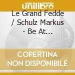 Le Grand Fedde / Schulz Markus - Be At Space (Spa) cd