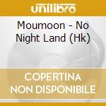 Moumoon - No Night Land (Hk) cd musicale di Moumoon
