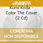 Kumi Koda - Color The Cover (2 Cd) cd