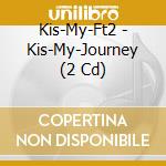 Kis-My-Ft2 - Kis-My-Journey (2 Cd) cd