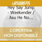 Hey Say Jump - Weekender / Asu He No Yell: Deluxe Version A cd
