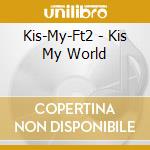Kis-My-Ft2 - Kis My World cd