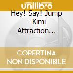 Hey! Say! Jump - Kimi Attraction (Cd+Dvd) (Deluxe) cd