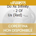 Do As Infinity - 2 Of Us (Red) - 14 Re:Singles: Deluxe Edition cd