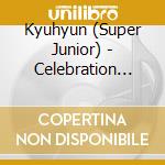 Kyuhyun (Super Junior) - Celebration (Hk) cd musicale di Kyuhyun (Super Junior)