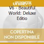 V6 - Beautiful World: Deluxe Editio cd