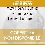 Hey! Say! Jump - Fantastic Time: Deluxe Version A (2 Cd) cd
