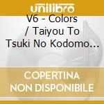 V6 - Colors / Taiyou To Tsuki No Kodomo Tachi cd