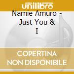 Namie Amuro - Just You & I cd musicale di Namie Amuro