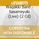 Wagakki Band - Sasameyuki (Live) (2 Cd) cd musicale di Wagakki Band