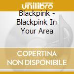 Blackpink - Blackpink In Your Area cd musicale