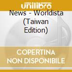 News - Worldista (Taiwan Edition) cd musicale di News