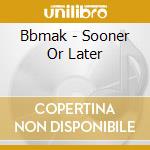 Bbmak - Sooner Or Later cd