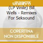 (LP Vinile) Bill Wells - Remixes For Seksound lp vinile di Bill Wells