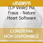 (LP Vinile) Pia Fraus - Nature Heart Software vinile