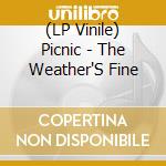 (LP Vinile) Picnic - The Weather'S Fine lp vinile di Picnic