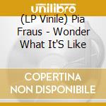 (LP Vinile) Pia Fraus - Wonder What It'S Like vinile