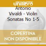 Antonio Vivaldi - Violin Sonatas No 1-5 cd musicale di Antonio Vivaldi