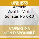 Antonio Vivaldi - Violin Sonatas No 6-10 cd musicale di Antonio Vivaldi