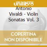 Antonio Vivaldi - Violin Sonatas Vol. 3 cd musicale di Antonio Vivaldi
