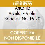 Antonio Vivaldi - Violin Sonatas No 16-20 cd musicale di Antonio Vivaldi