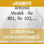 Antonio Vivaldi - Rv 801, Rv 103, Rv 779, R cd musicale di Antonio Vivaldi