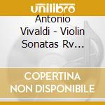 Antonio Vivaldi - Violin Sonatas Rv 776-816 cd musicale di Antonio Vivaldi
