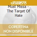 Must Missa - The Target Of Hate cd