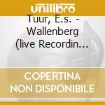 Tuur, E.s. - Wallenberg (live Recordin (2 Cd) cd musicale di Tuur, E.s.
