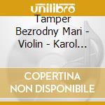 Tamper Bezrodny Mari - Violin - Karol Szymanowski - Wolfgang Amadeus Mozart - Igor Stravinsky - Etc (3 Cd) cd