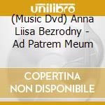 (Music Dvd) Anna Liisa Bezrodny - Ad Patrem Meum cd