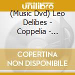 (Music Dvd) Leo Delibes - Coppelia - Estonian National Ballet cd musicale