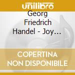 Georg Friedrich Handel - Joy & Sorrow Unmasked cd musicale di Georg Friedrich Handel