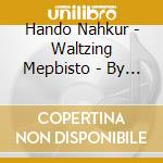 Hando Nahkur - Waltzing Mepbisto - By The Danube cd musicale di Hando Nahkur