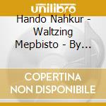Hando Nahkur - Waltzing Mepbisto - By The Danube cd