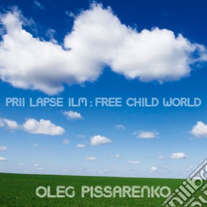Oleg Pissarenko - Prii Laps Ilm / Free Child World cd musicale di Oleg Pissarenko