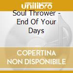 Soul Thrower - End Of Your Days cd musicale di Soul Thrower