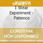 I Wear Experiment - Patience cd